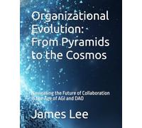Organizational Evolution: From Pyramids to the Cosmos: Navigating the Future of Collaboration in the Age of AGI and DAO