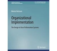 Organizational Implementation: The Design in Use of Information Systems (Synthesis Lectures on Human-Centered Informatics)