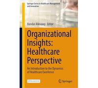 Organizational Insights: Healthcare Perspective: An Introduction to the Dynamics of Healthcare Excellence (Springer Series in Healthcare Management and Innovation)