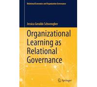 Organizational Learning as Relational Governance (Relational Economics and Organization Governance)