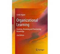 Organizational Learning: Creating, Retaining and Transferring Knowledge