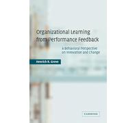 Organizational Learning from Performance Feedback: A Behavioral Perspective on Innovation and Change