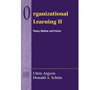 Organizational Learning II: Theory, Method, and Practice: Theory, Method, and Practice (Addison-Wesley Od Series)