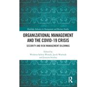 Organizational Management and the COVID-19 Crisis: Security and Risk Management Dilemmas (Routledge Advances in Management and Business Studies)