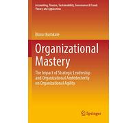 Organizational Mastery: The Impact of Strategic Leadership and Organizational Ambidexterity on Organizational Agility (Accounting, Finance, Sustainability, Governance & Fraud: Theory and Application)