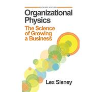 Organizational Physics: The Science of Growing a Business