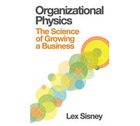 Organizational Physics - The Science of Growing a Business