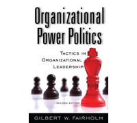 Organizational Power Politics : Tactics in Organizational Leadership