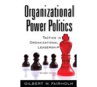 Organizational Power Politics: Tactics in Organizational Leadership