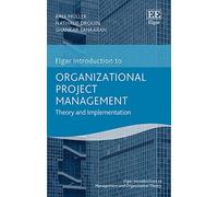 Organizational Project Management: Theory and Implementation (Elgar Introductions to Management and Organization Theory series)