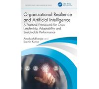 Organizational Resilience and Artificial Intelligence: A Practical Framework for Crisis Leadership, Adaptability and Sustainable Performance (Security, Audit and Leadership Series)