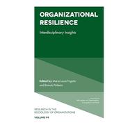 Organizational Resilience: Interdisciplinary Insights (Research in the Sociology of Organizations, 99)