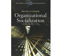 Organizational Socialization: Joining and Leaving Organizations: 6 (Key Themes in Organizational Communication)