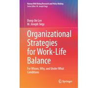 Organizational Strategies for Work-Life Balance: For Whom, Why, and Under What Conditions (Human Well-Being Research and Policy Making)