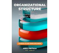 Organizational Structure: How Companies Design, Choose, and Change Their Org Charts