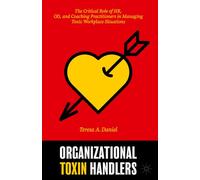 Organizational Toxin Handlers: The Critical Role of HR, OD, and Coaching Practitioners in Managing Toxic Workplace Situations