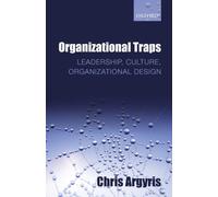 Organizational Traps : Leadership, Culture, Organizational Design