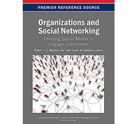 Organizations and Social Networking: Utilizing Social Media to Engage Consumers (Advances in Marketing, Customer Relationship Management, and E-Services)