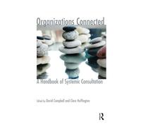 Organizations Connected: A Handbook of Systemic Consultation (The Systemic Thinking and Practice Series - Work with Organizations)