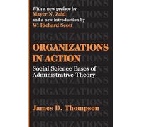 Organizations in Action: Social Science Bases of Administrative Theory (Classics in Organization & Management Series)