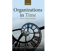 Organizations in Time: History, Theory, Methods