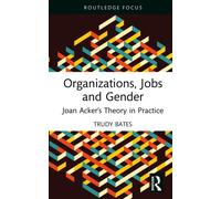 Organizations, Jobs and Gender : Joan Acker’s Theory in Practice