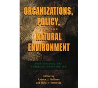 Organizations, Policy, and the Natural Environment: Institutional and Strategic Perspectives