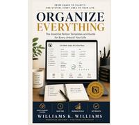 ORGANIZE EVERYTHING: From Chaos to Clarity: The Essential Notion Templates and Guide for Every Area of Your Life (The Digital Mastery Collection)