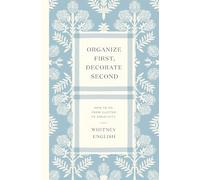 Organize First, Decorate Second : How to Go from Clutter to Creativity