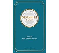 Organize Now: A Week-by-Week Guide to Simplify Your Space and Your Life: 1