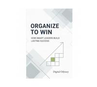 Organize to Win: How Smart Leaders Build Lasting Success (The Modern Leader Series)