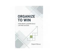 Organize to Win: How Smart Leaders Build Lasting Success (The Modern Leader Series)