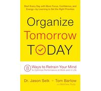 Organize Tomorrow Today: 8 Ways to Retrain Your Mind to Optimize Performance at Work and in Life