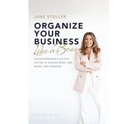 Organize Your Business Like a Boss : An Entrepreneur's Six-Step System to Gaining More Time, Money, and Freedom