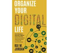 Organize Your Digital Life: How to Become a Minimalist "Digitally", Build Another Brain and Live a Focused Life without Distractions in 21 Days with ... Exercises (Better Life In A Year Or Less!)