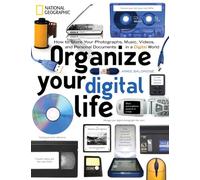 Organize Your Digital Life: How to Store Your Photographs, Music, Videos, and Personal Documents in a Digital World