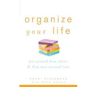 Organize Your Life: Free Yourself from Clutter and Find More Personal Time: Free Yourself from Clutter & Find More Personal Time