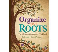 Organize Your Roots: The Ultimate Genealogy Workbook & Family Tree Planner: Track Ancestors, Record Births, Marriages & Deaths with Ease!