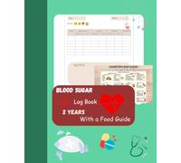 Organized Blood Sugar Log Journal With a Food Guide for 2 Years: Keep a Track on your Blood Sugar Levels Daily and Weekly and Make NOTES!