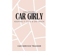 Organized Car Girly: A Cute Car Maintenance Log Book for Women to Track Oil Changes, Repairs, and Warranties