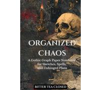 Organized Chaos: A Gothic Graph Paper Notebook for Sketches, Spells, and Unhinged Plans