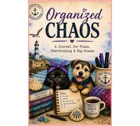 ORGANIZED CHAOS: A JOURNAL FOR PLANS, OVERTHINKING & BIG DREAMS