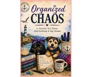 ORGANIZED CHAOS: A JOURNAL FOR PLANS, OVERTHINKING & BIG DREAMS