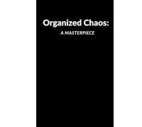 Organized Chaos: A Masterpiece: Funny Gift Notebook Journal For Friends and Family