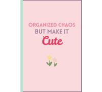 Organized Chaos, But Make It Cute: A Funny 6x9 Notebook with 120 Lined Pages & Matte Cover for Hot Messes, Busy Brains & Brilliant Ideas