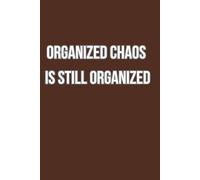 Organized chaos is still organized: 6x9 Lined Funny Work Notebook, 108 Page Office Gag Gift For Adults