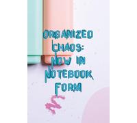 Organized Chaos: Now in Notebook Form