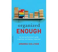Organized Enough: The Anti-Perfectionist's Guide to Getting--and Staying--Organized