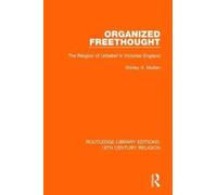 Organized Freethought : The Religion of Unbelief in Victorian England