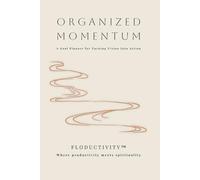 Organized Momentum Goal Workbook: A Goal Planner for Turning Vision Into Action (Floductivity Workbooks)